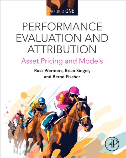 Performance Evaluation and Attribution Volume One - Asset Pricing and Models