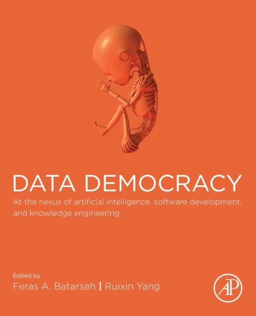 Data Democracy - At the Nexus of Artificial Intelligence, Software Development, and Knowledge Engineering