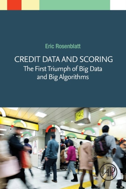 Credit Data and Scoring - The First Triumph of Big Data and Big Algorithms