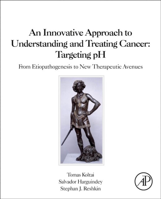 An Innovative Approach to Understanding and Treating Cancer: Targeting pH - From Etiopathogenesis to New Therapeutic Avenues