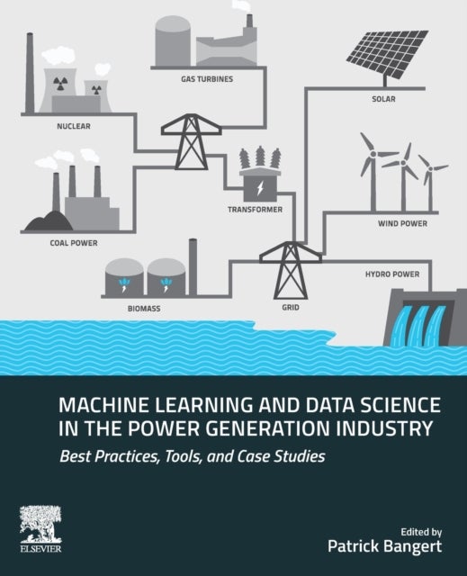 Machine Learning and Data Science in the Power Generation Industry - Best Practices, Tools, and Case Studies