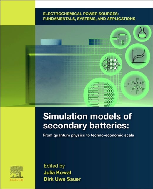 Electrochemical Power Sources: Fundamentals, Systems, and Applications - Simulation Models of Secondary Batteries: From Quantum Physics to Techno-economic Scale