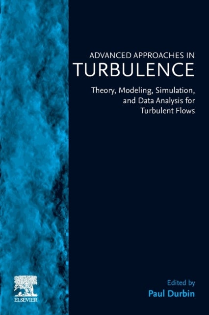 Advanced Approaches in Turbulence - Theory, Modeling, Simulation, and Data Analysis for Turbulent Flows