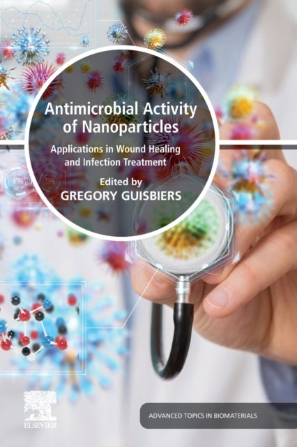 Antimicrobial Activity of Nanoparticles - Applications in Wound Healing and Infection Treatment