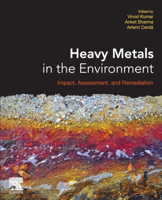 Heavy Metals in the Environment - Impact, Assessment, and Remediation