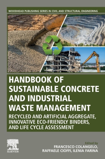 Handbook of Sustainable Concrete and Industrial Waste Management - Recycled and Artificial Aggregate, Innovative Eco-friendly Binders, and Life Cycle Assessment