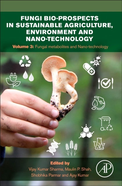 Fungi Bio-prospects in Sustainable Agriculture, Environment and Nano-technology - Volume 3: Fungal Metabolites, Functional Genomics and Nano-technology