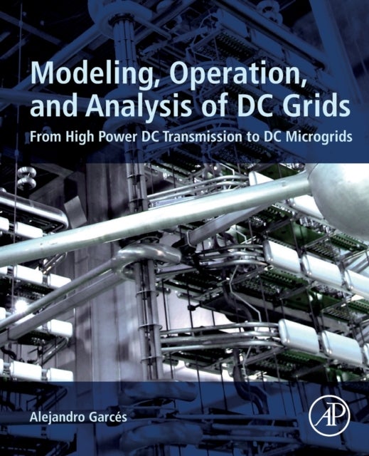 Modeling, Operation, and Analysis of DC Grids - From High Power DC Transmission to DC Microgrids