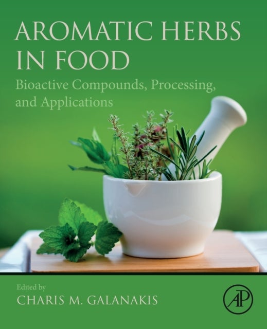 Aromatic Herbs in Food - Bioactive Compounds, Processing, and Applications