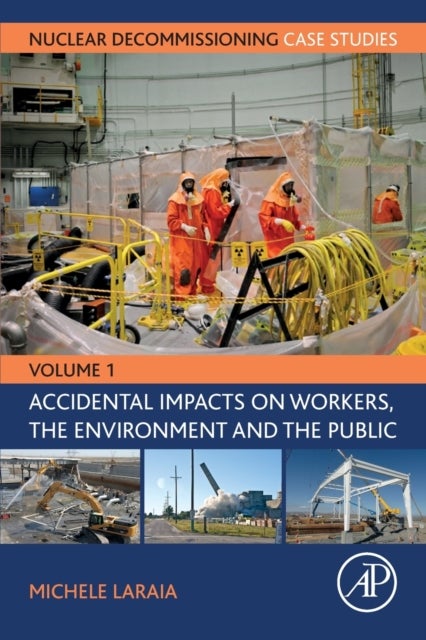 Nuclear Decommissioning Case Studies - Volume One Accidental Impacts on Workers, the Environment and Society