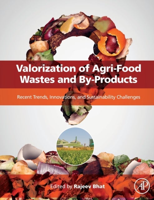 Valorization of Agri-Food Wastes and By-Products - Recent Trends, Innovations and Sustainability Challenges