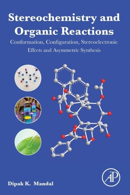 Stereochemistry and Organic Reactions - Conformation, Configuration, Stereoelectronic Effects and Asymmetric Synthesis