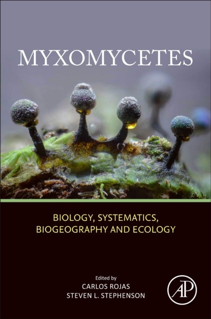 Myxomycetes - Biology, Systematics, Biogeography and Ecology