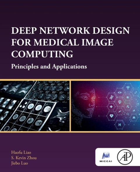 Deep Network Design for Medical Image Computing - Principles and Applications