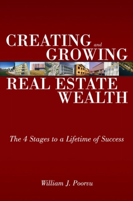 Creating and Growing Real Estate Wealth - The 4 Stages to a Lifetime of Success