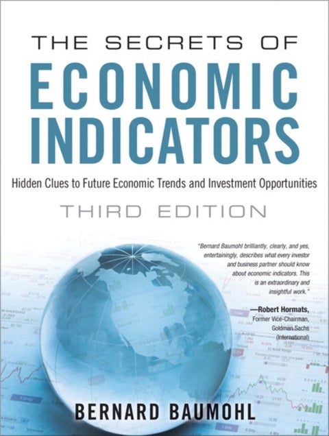 Secrets of Economic Indicators, The - Hidden Clues to Future Economic Trends and Investment Opportunities