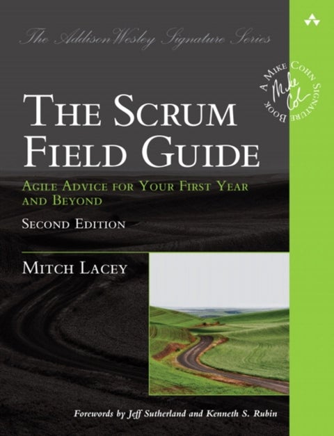 Scrum Field Guide, The - Agile Advice for Your First Year and Beyond