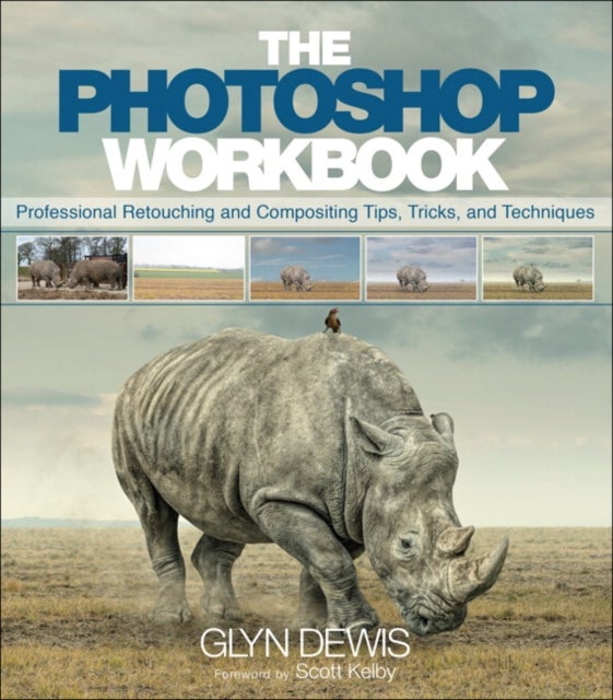Photoshop Workbook, The - Professional Retouching and Compositing Tips, Tricks, and Techniques