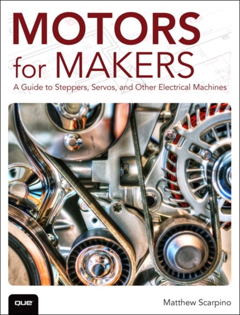 Motors for Makers - A Guide to Steppers, Servos, and Other Electrical Machines