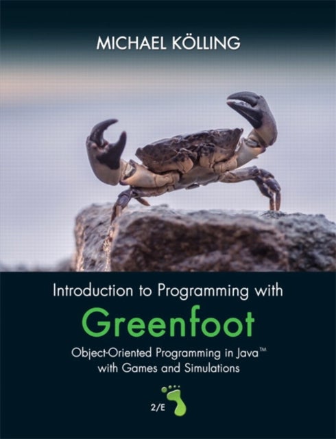 Introduction to Programming with Greenfoot - Object-Oriented Programming in Java with Games and Simulations