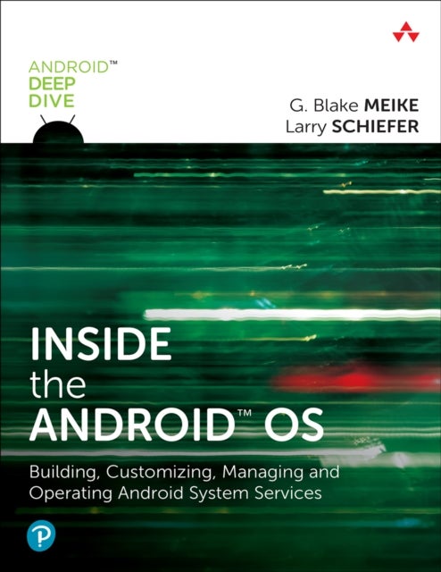 Inside the Android OS - Building, Customizing, Managing and Operating Android System Services