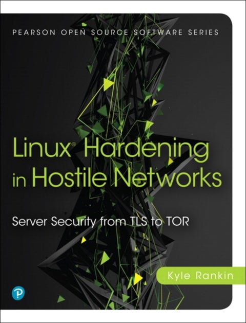 Linux Hardening in Hostile Networks - Server Security from TLS to Tor