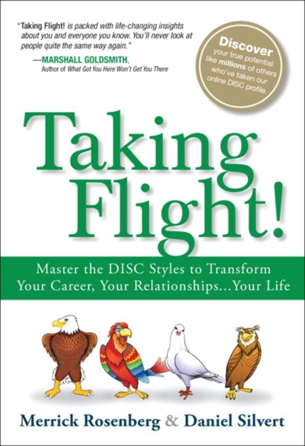 Taking Flight! - Master the DISC Styles to Transform Your Career, Your Relationships...Your Life