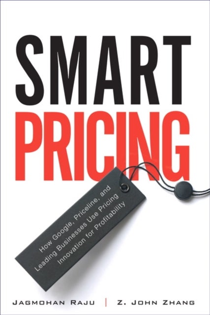 Smart Pricing - How Google, Priceline, and Leading Businesses Use Pricing Innovation for Profitabilit