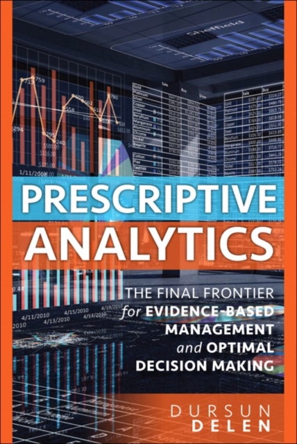 Prescriptive Analytics - The Final Frontier for Evidence-Based Management and Optimal Decision Making