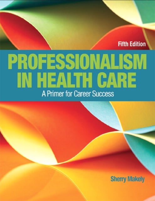 Professionalism in Health Care - A Primer for Career Success