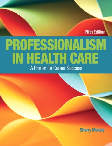 Professionalism in Health Care - A Primer for Career Success