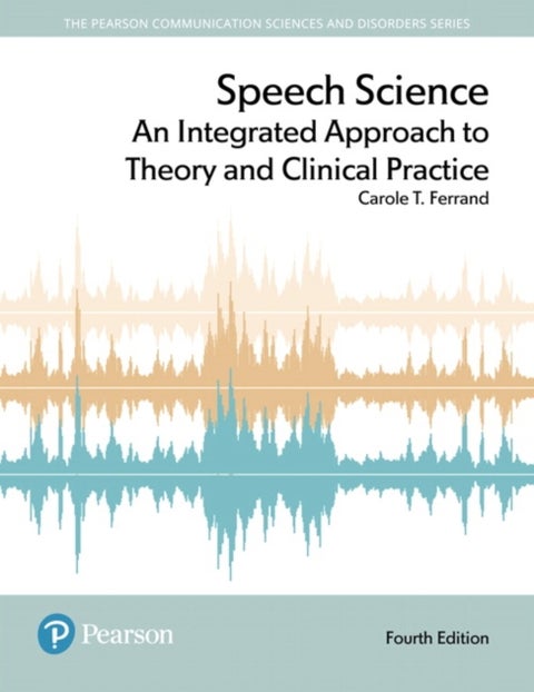 Speech Science - An Integrated Approach to Theory and Clinical Practice