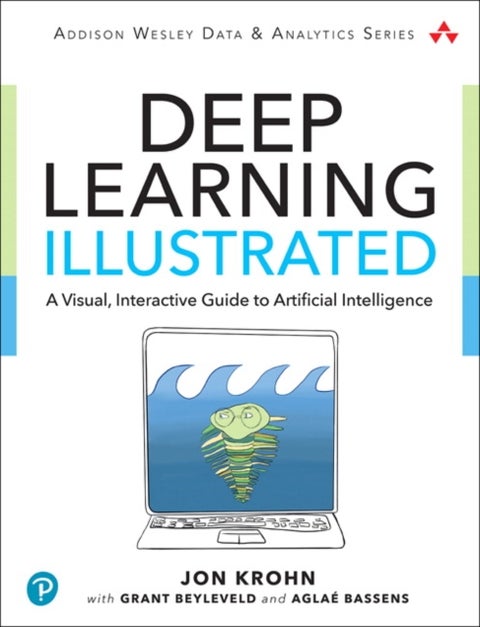 Deep Learning Illustrated - A Visual, Interactive Guide to Artificial Intelligence