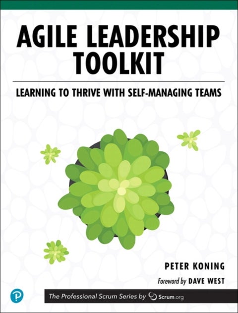 Agile Leadership Toolkit - Learning to Thrive with Self-Managing Teams
