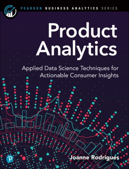 Product Analytics - Applied Data Science Techniques for Actionable Consumer Insights