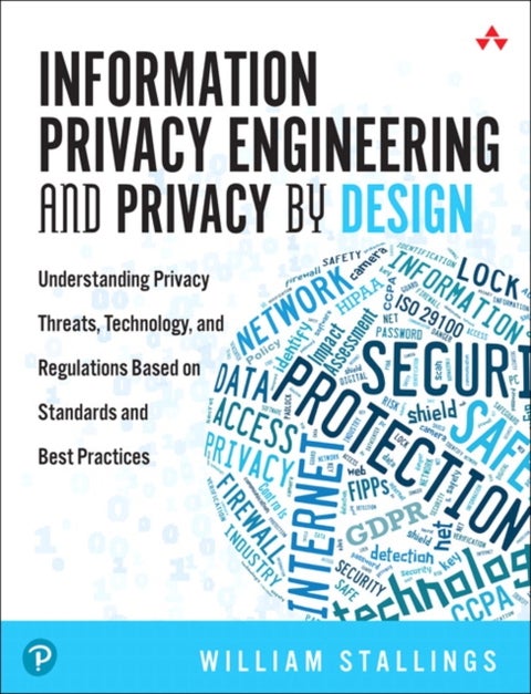Information Privacy Engineering and Privacy by Design - Understanding Privacy Threats, Technology, and Regulations Based on Standards and Best Practices