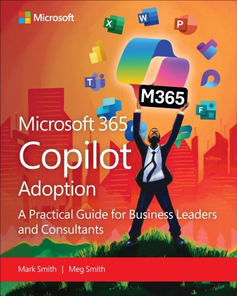 Microsoft 365 Copilot Adoption - A practical guide for business leaders and consultants