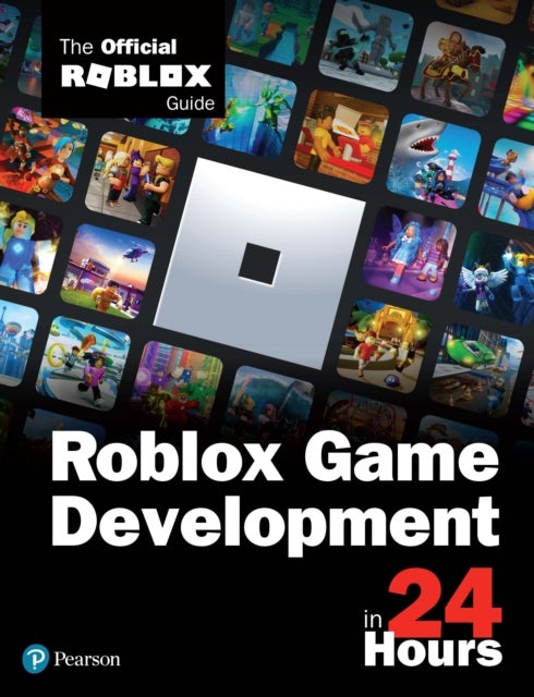 Roblox Game Development in 24 Hours - The Official Roblox Guide