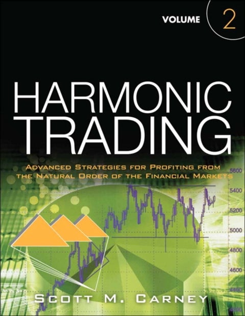 Harmonic Trading - Advanced Strategies for Profiting from the Natural Order of the Financial Markets, Volume 2