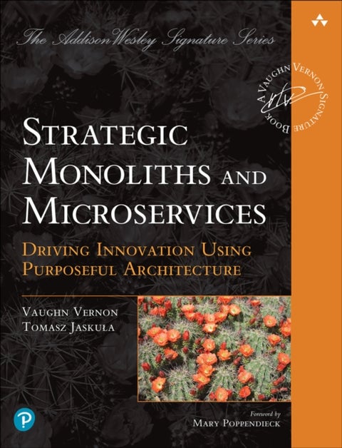 Strategic Monoliths and Microservices - Driving Innovation Using Purposeful Architecture