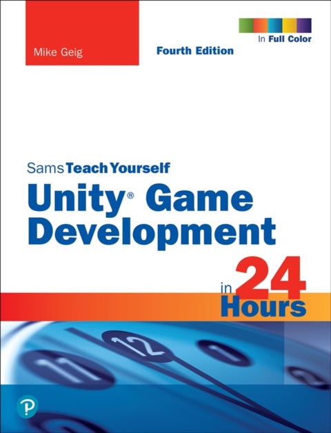 Unity Game Development in 24 Hours, Sams Teach Yourself - Sams Teach Yourself