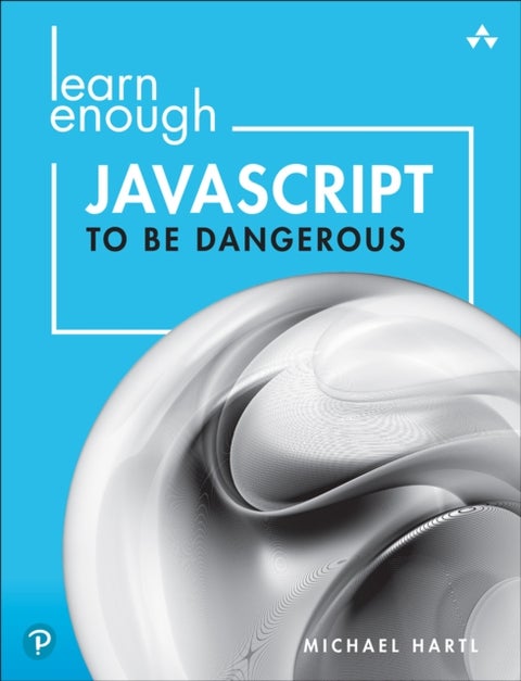 Learn Enough JavaScript to Be Dangerous - A Tutorial Introduction to Programming with JavaScript