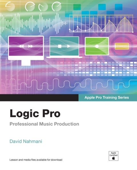 Logic Pro - Apple Pro Training Series - Professional Music Production