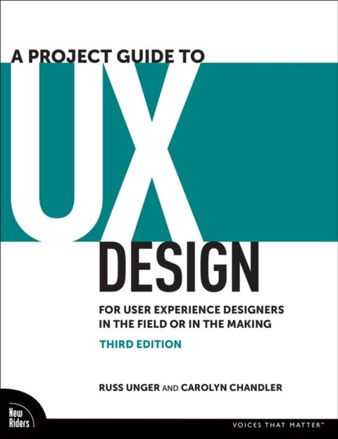 A Project Guide to UX Design - For User Experience Designers in the Field or in the Making