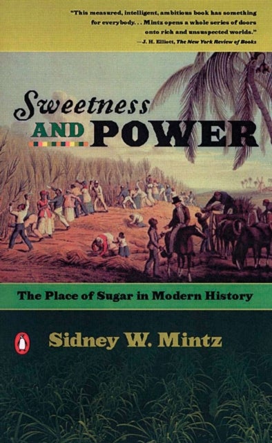 Sweetness and Power - The Place of Sugar in Modern History