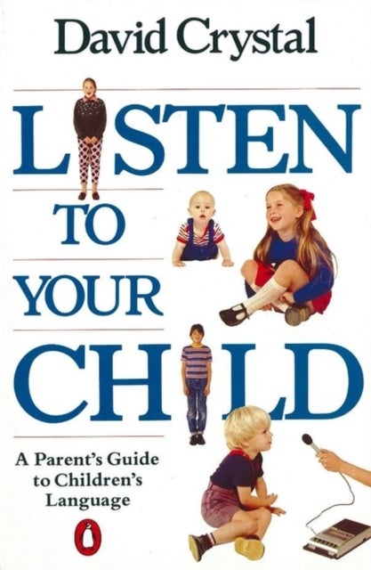 Listen to Your Child - A Parent's Guide to Children's Language