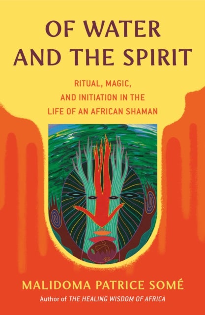 Of Water and the Spirit - Ritual, Magic, and Initiation in the Life of an African Shaman