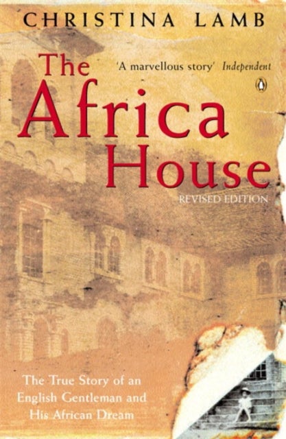 The Africa House - The True Story of an English Gentleman and His African Dream