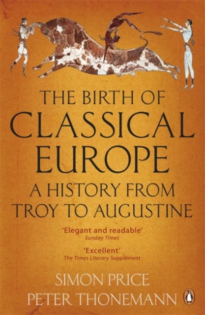 The Birth of Classical Europe - A History from Troy to Augustine