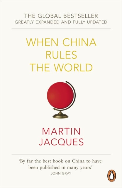When China Rules The World - The Rise of the Middle Kingdom and the End of the Western World [Greatly updated and expanded]